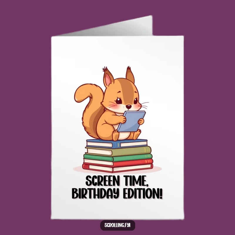 Free Printable Funny Birthday Card: Curious Squirrel Bookworm Screen Addict